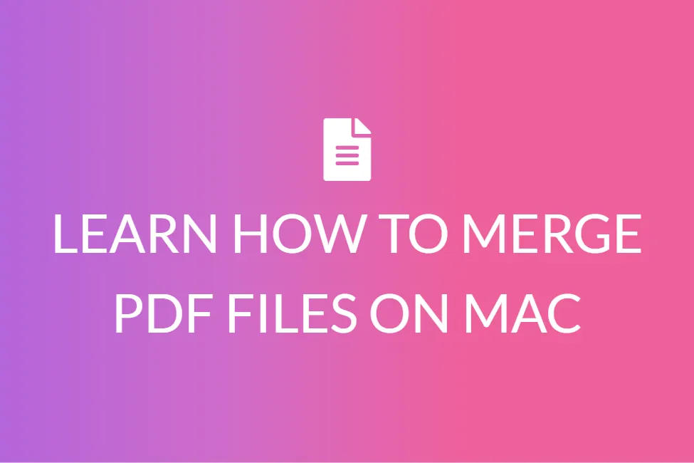LEARN HOW TO MERGE PDF FILES ON MAC
